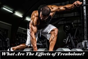 Read more about the article What Are The Effects of Trenbolone?
